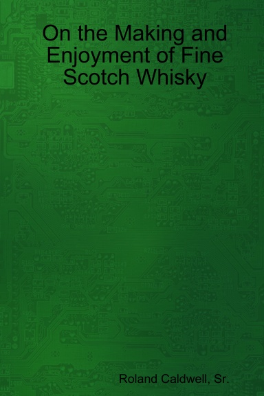 On the Making and Enjoyment of Fine Scotch Whisky