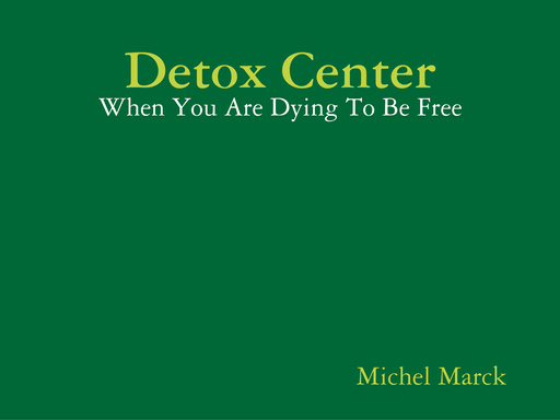 Detox Center - When You Are Dying To Be Free