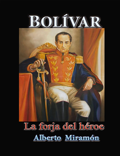 Bolívar La Forja del Héroe