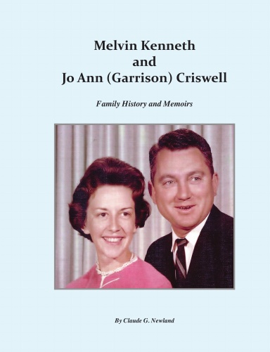 Melvin Kenneth and Jo Ann (Garrison) Criswell: Family History and Memoirs