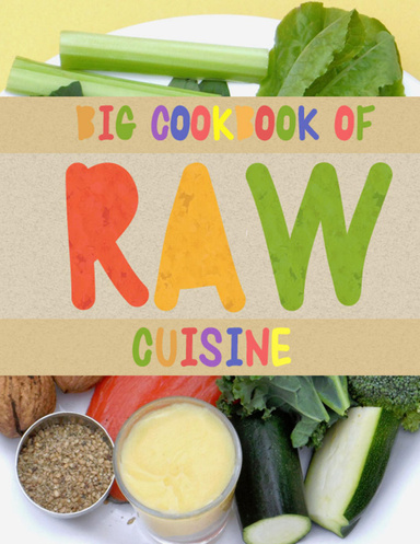 Raw Cuisine: Big Cookbook of Raw Cuisine
