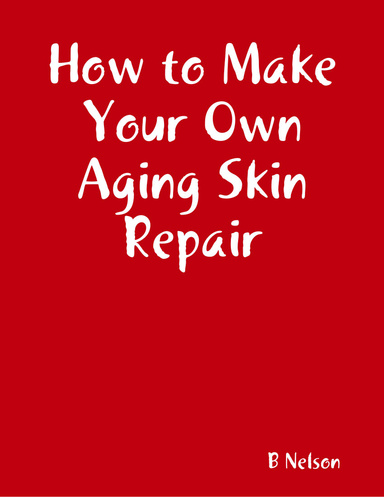How to Make Your Own Aging Skin Repair