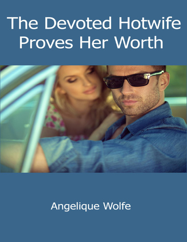 The Devoted Hotwife Proves Her Worth