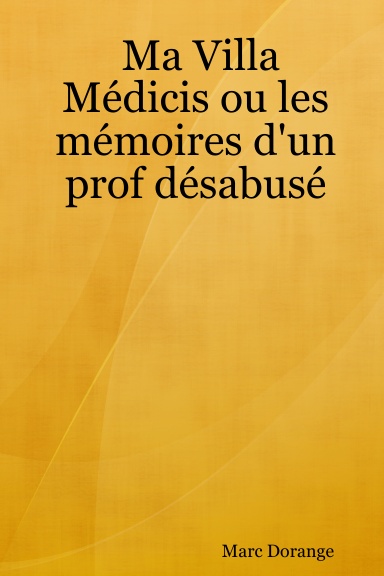 Ma Villa Médicis ou les mémoires d'un prof désabusé