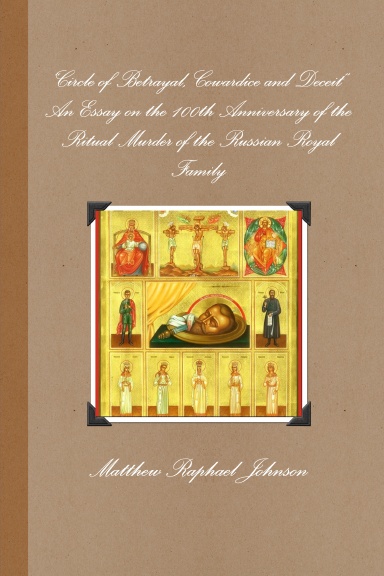“A Circle of Betrayal, Cowardice and Deceit” – On the 100th Anniversary of the Ritual Murder of the Russian Royal Family