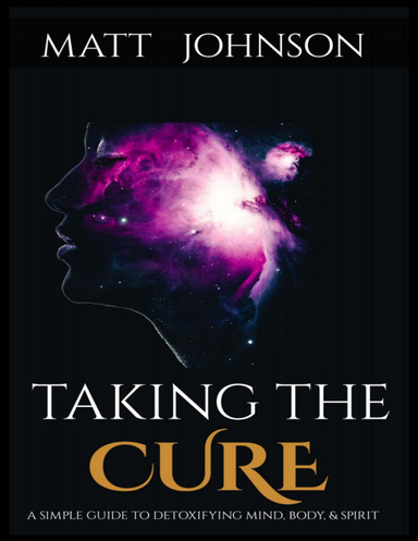 Taking the Cure a Simple Guide to Detoxifying Your Mind Body and Spirit