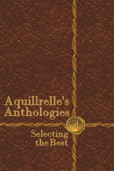 Aquillrelle’s Anthologies, Selecting the Best