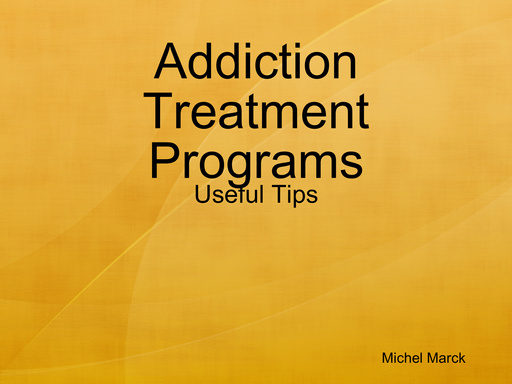 Addiction Treatment Programs - Useful Tips