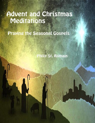 Advent and Christmas Meditations, Praying the Seasonal Gospels