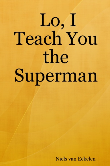 Lo, I Teach You the Superman