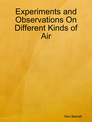 Experiments and Observations On Different Kinds of Air