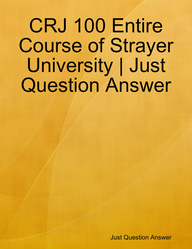 CRJ 100 Entire Course of Strayer University | Just Question Answer
