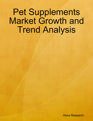 Pet Supplements Market Growth and Trend Analysis