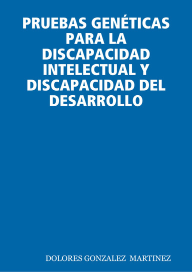 PRUEBAS GENÉTICAS PARA LA DISCAPACIDAD INTELECTUAL Y DISCAPACIDAD DEL DESARROLLO