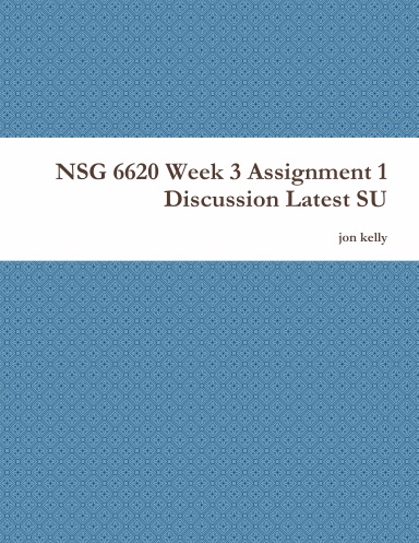 NSG 6620 Week 3 Assignment 1 Discussion Latest SU