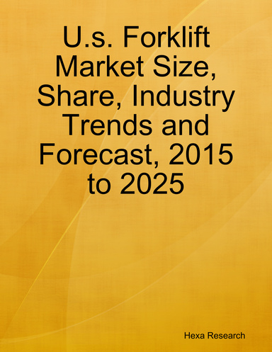 U.s. Forklift Market Size, Share, Industry Trends and Forecast, 2015 to 2025