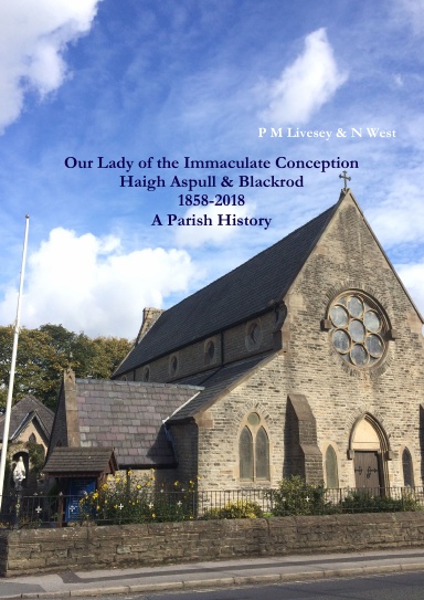 Our Lady of the Immaculate Conception Haigh Aspull & Blackrod 1858-2018 A Parish History