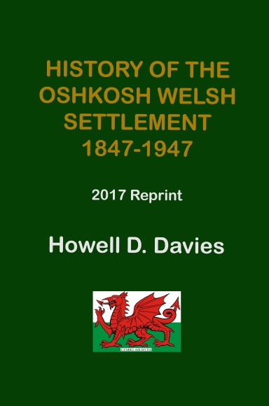 HISTORY OF THE OSHKOSH WELSH SETTLEMENT 1847-1947    -   2017 Reprint