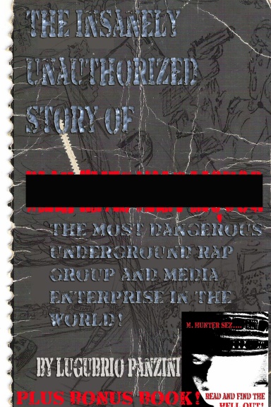 The Insanely Unauthorized Story Of...****, The Most Dangerous Underground Rap Group and Media Enterprise in the World