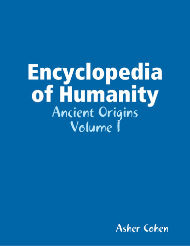 Encyclopedia of Humanity - Ancient Origins - Volume I