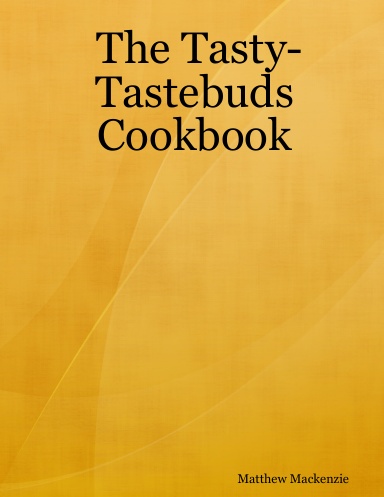 The Tasty-Tastebuds Cookbook