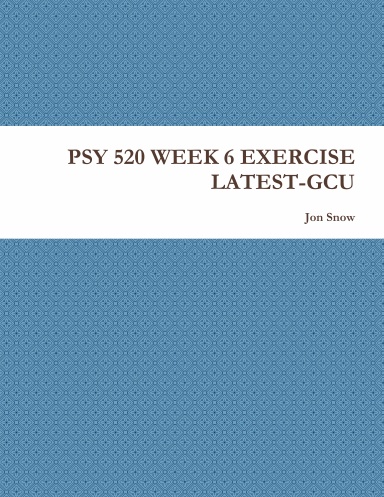 PSY 520 WEEK 6 EXERCISE LATEST-GCU