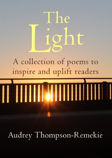 THE LIGHT: A collection of poems to Inspire and Uplift readers