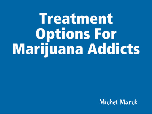 Treatment Options For Marijuana Addicts