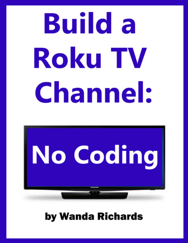 Build Your Own Roku Channel: No Coding