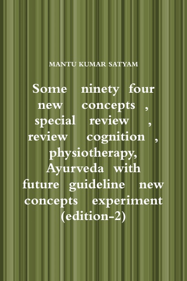 Some   ninety  four     new    concepts  , special   review    , review    cognition  ,   physiotherapy,   Ayurveda  with    future  guideline   new   concepts   experiment    (edition-2)