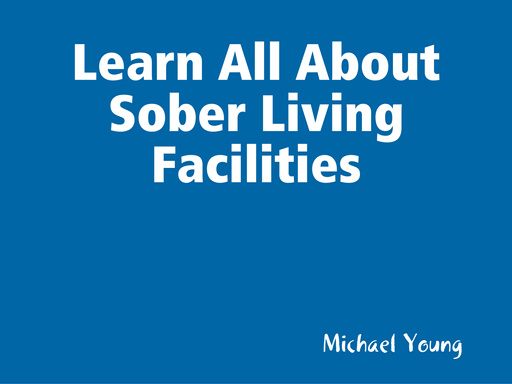 Learn All About Sober Living Facilities