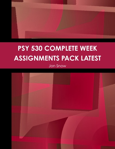 PSY 530 COMPLETE WEEK ASSIGNMENTS PACK LATEST