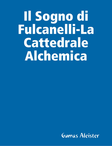 Il Sogno di Fulcanelli-La Cattedrale Alchemica