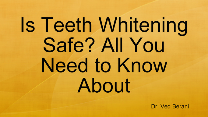 Is Teeth Whitening Safe? All You Need to Know About