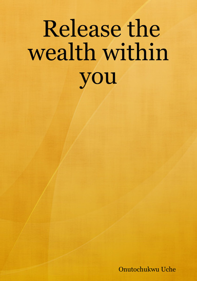 Release the wealth within you