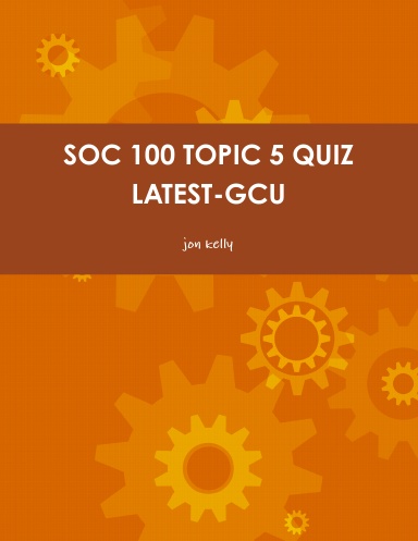 SOC 100 TOPIC 5 QUIZ LATEST-GCU