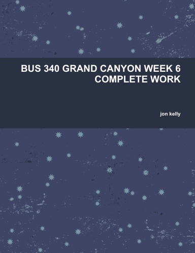 BUS 340 GRAND CANYON WEEK 6 COMPLETE WORK