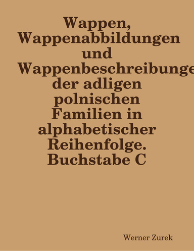Wappen, Wappenabbildungen und Wappenbeschreibungen der adligen polnischen Familien in alphabetischer Reihenfolge. Buchstabe C