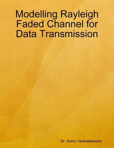 Modelling Rayleigh Faded Channel for Data Transmission