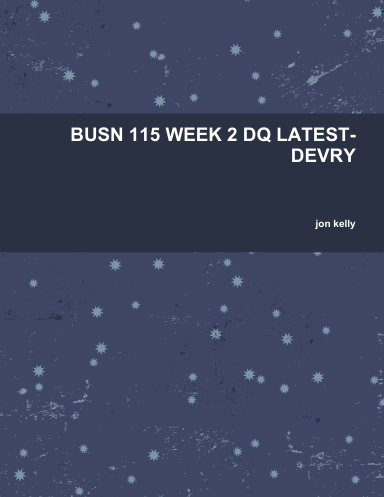 BUSN 115 WEEK 2 DQ LATEST-DEVRY