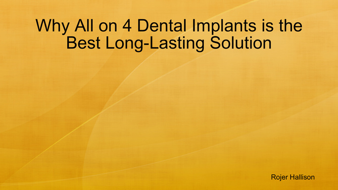 Why All on 4 Dental Implants is the Best Long-Lasting Solution