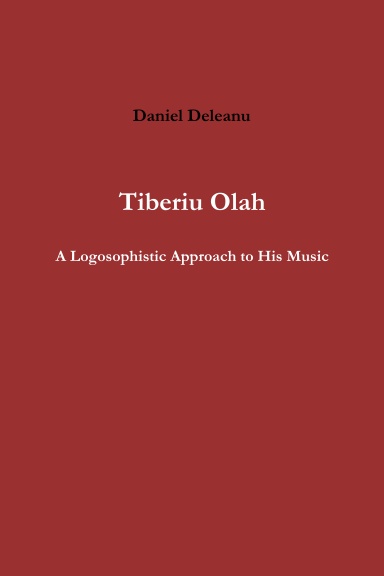 Tiberiu Olah: A Logosophistic Approach to His Music