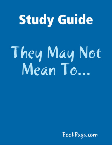 Study Guide: They May Not Mean To...