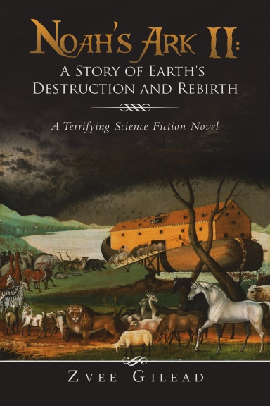 Noah’s Ark II: A Story of Earth's Destruction and Rebirth: A Terrifying Science Fiction Novel