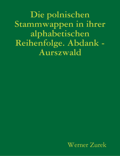Die polnischen Stammwappen in ihrer alphabetischen Reihenfolge: Abdank - Aurszwald