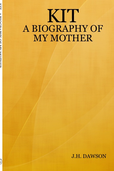 KIT - A BIOGRAPHY OF MY MOTHER