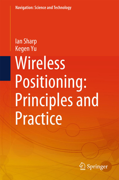 Wireless Positioning: Principles and Practice ( Navigation: Science and Technology )