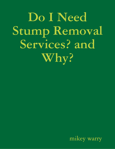 Do I Need Stump Removal Services? and Why?