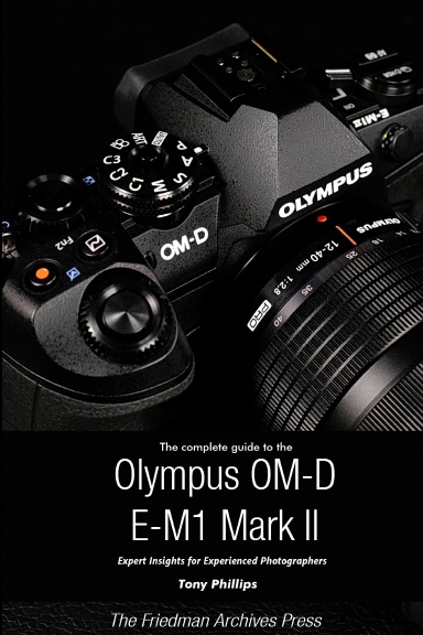 The Complete Guide to the Olympus O-MD E-M1 II (Color Edition)
