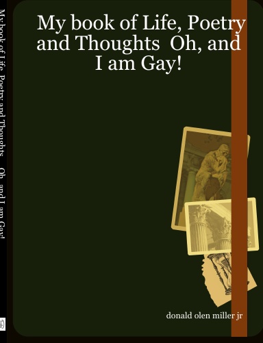 My book of Life, Poetry and Thoughts  Oh, and I am Gay!
